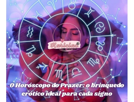 O Horóscopo do Prazer: o brinquedo erótico ideal para cada signo