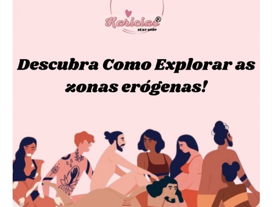 Zonas Erógenas: Descubra Como Explorar Todas Elas!