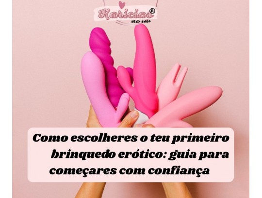 Como escolher o teu primeiro brinquedo erótico: guia para começares com confiança
