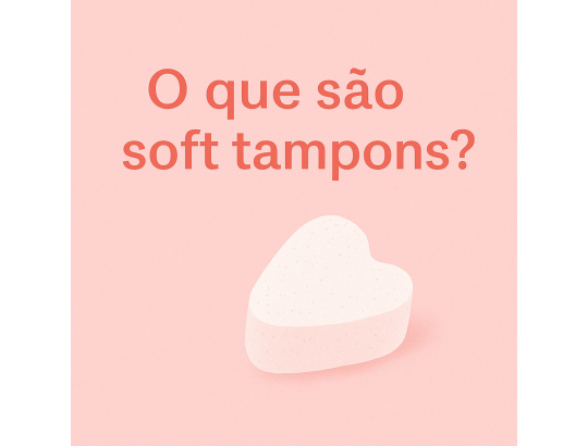 Soft Tampons: Liberdade e conforto durante a menstruação (até na intimidade)