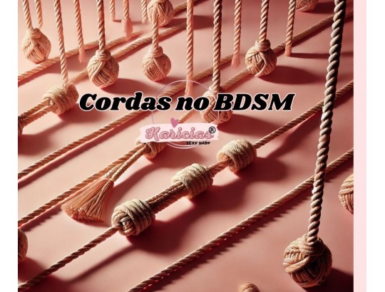Como Utilizares Cordas no BDSM: Tipos, Nós e Como Usar com Segurança