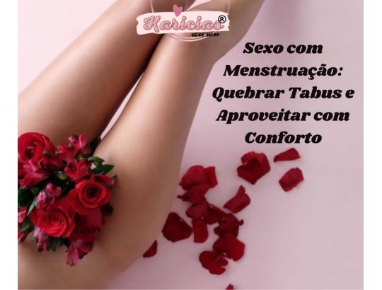 Sexo com Menstruação: Quebrar Tabus e Aproveitar com Conforto